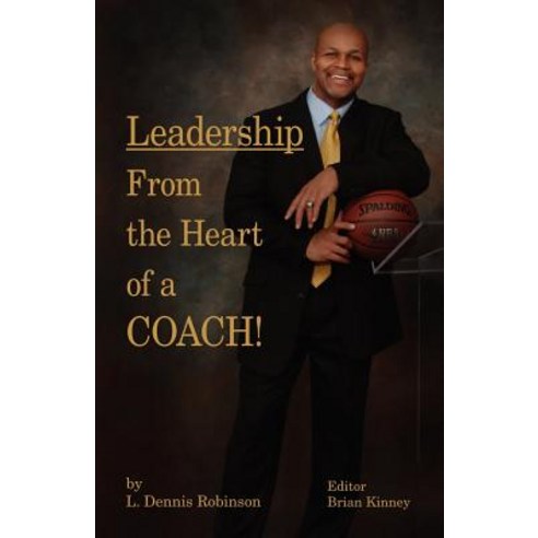 Leadership from the Heart of a Coach! Paperback, Trafford Publishing
