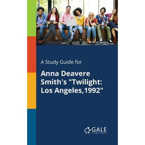 A Study Guide for Anna Deavere Smith''s Twilight: Los Angeles 1992 Paperback, Gale, Study Guides