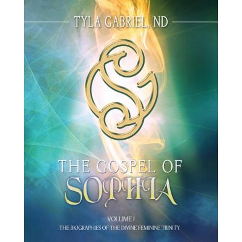 The Gospel of Sophia: The Biographies of the Divine Feminine Trinity Paperback, Our Spirit