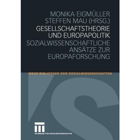 Gesellschaftstheorie Und Europapolitik: Sozialwissenschaftliche Ansatze Zur Europaforschung Paperback, Vs Verlag Fur Sozialwissenschaften