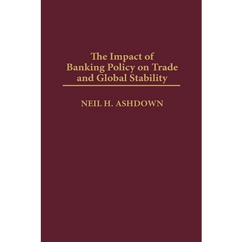 Impact of Banking Policy on Trade and Global Stability Hardcover, Quorum Books