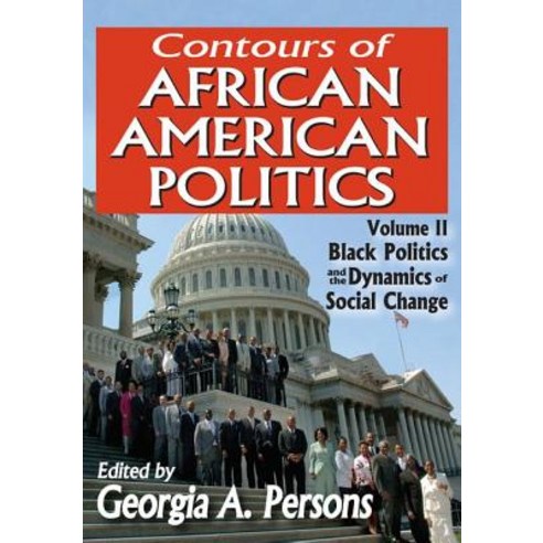 Contours of African American Politics Volume 2: Black Politics and the Dynamics of Social Change Paperback, Transaction Publishers