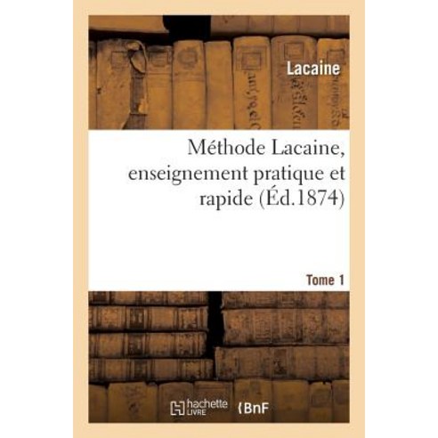 Methode Lacaine Enseignement Pratique Et Rapide Tome 1 = Ma(c)Thode Lacaine Enseignement Pratique Et Rapide Tome 1 Paperback, Hachette Livre Bnf