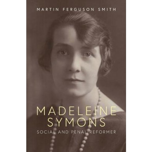 Madeleine Symons: Social and Penal Reformer Paperback, Silverwood Books