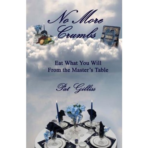 No More Crumbs: Eat What You Will from the Master''s Table Paperback, Createspace Independent Publishing Platform