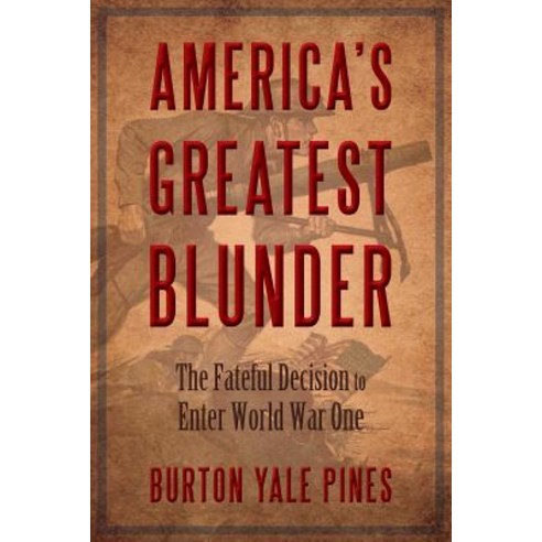 America''s Greatest Blunder: The Fateful Decision to Enter World War One Paperback, Rsd Press