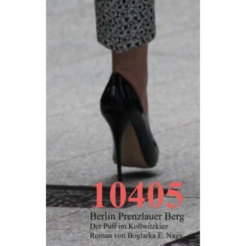 10405 Berlin Prenzlauer Berg: Der Puff Im Kollwitzkiez Paperback, Createspace Independent Publishing Platform