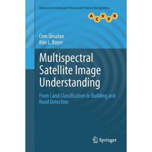 Multispectral Satellite Image Understanding: From Land Classification to Building and Road Detection Paperback, Springer