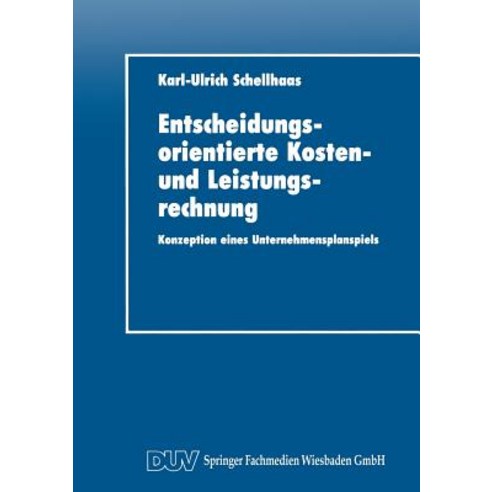 Entscheidungsorientierte Kosten- Und Leistungsrechnung: Konzeption Eines Unternehmensplanspiels Paperback, Deutscher Universitatsverlag