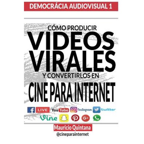 Manual Para Producir Videos Virales: Como Convertir Sus Videos En Cine Para Internet Paperback, Createspace Independent Publishing Platform