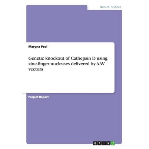 Genetic Knockout of Cathepsin D Using Zinc-Finger Nucleases Delivered by Aav Vectors Paperback, Grin Publishing