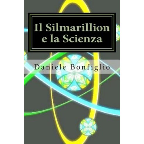 Il Silmarillion E La Scienza Paperback, Createspace Independent Publishing Platform