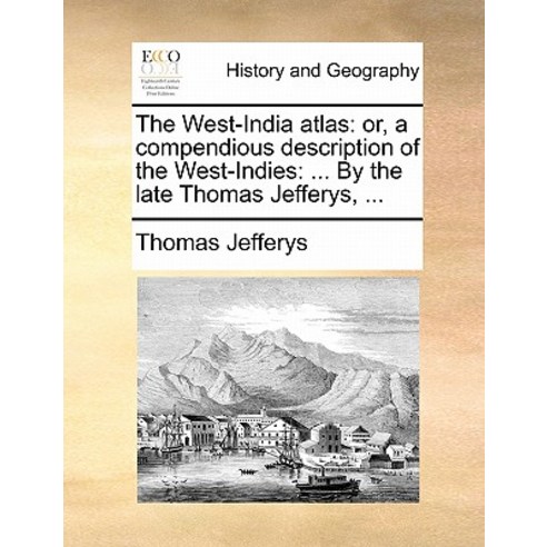 The West-India Atlas: Or a Compendious Description of the West-Indies: ... by the Late Thomas Jefferys ... Paperback, Gale Ecco, Print Editions
