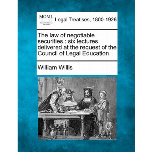 The Law of Negotiable Securities: Six Lectures Delivered at the Request of the Council of Legal Education. Paperback, Gale Ecco, Making of Modern Law