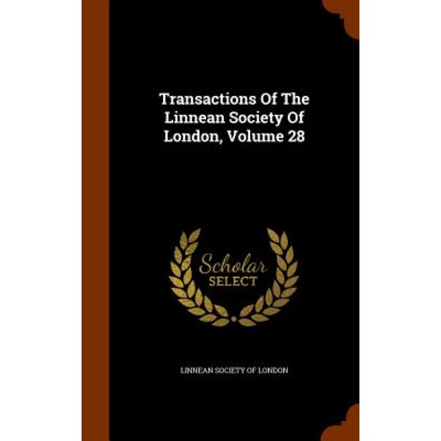 Transactions of the Linnean Society of London Volume 28 Hardcover, Arkose Press