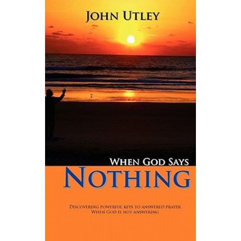 When God Says Nothing: How to Hear from God Even When He Is Not Speaking Paperback, Createspace Independent Publishing Platform