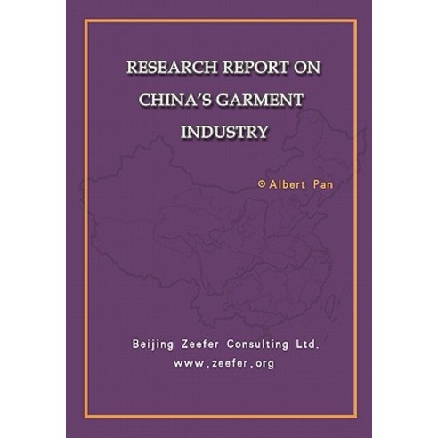 Research Report on China''s Garment Industry: China Garment Market Overview Paperback, Createspace Independent Publishing Platform