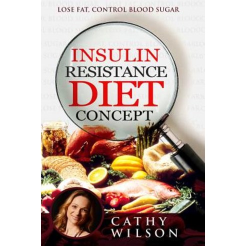Insulin Resistance Diet Concept: Lose Fat Control Blood Sugar Paperback, Createspace Independent Publishing Platform