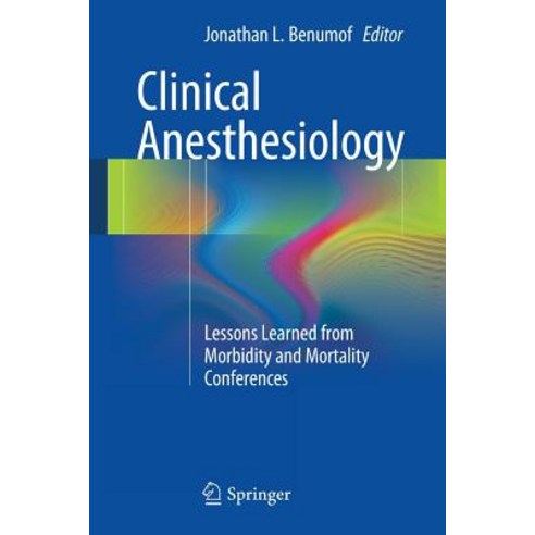 Clinical Anesthesiology: Lessons Learned from Morbidity and Mortality Conferences Paperback, Springer
