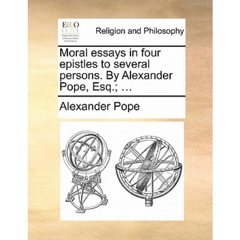 Moral Essays in Four Epistles to Several Persons. by Alexander Pope Esq.; ... Paperback, Gale Ecco, Print Editions