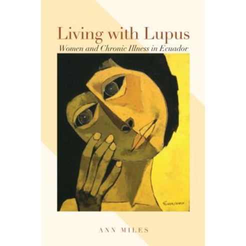 Living with Lupus: Women and Chronic Illness in Ecuador Paperback, University of Texas Press