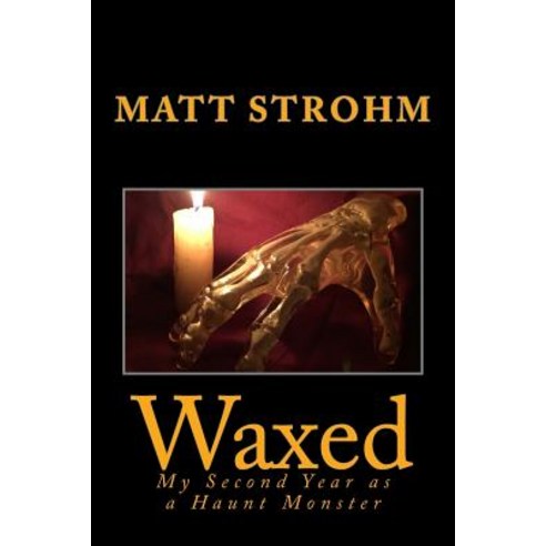 Waxed: My Second Year as a Haunt Monster Paperback, Createspace Independent Publishing Platform