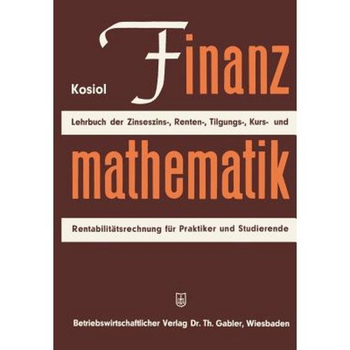 Finanzmathematik: Zinseszinz- Renten- Tilgungs- Kurs- Und Rentabilitatsrechnung. Lehrbuch Fur Praktiker Und Studierende Paperback, Gabler Verlag