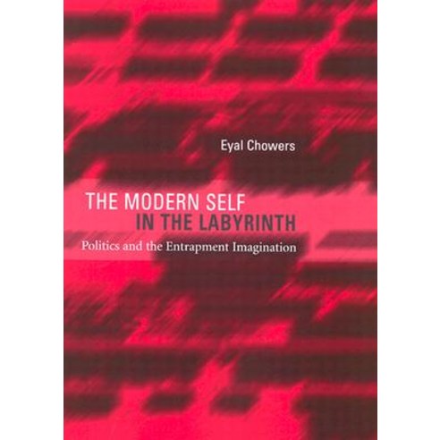 The Modern Self in the Labyrinth: Politics and the Entrapment Imagination Hardcover, Harvard University Press