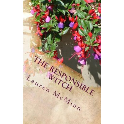 The Responsible Witch: The Ward Witches Book Four Paperback, Createspace Independent Publishing Platform