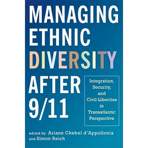Managing Ethnic Diversity After 9/11: Integration Security and Civil Liberties in Transatlantic Perspective Paperback, Rutgers University Press