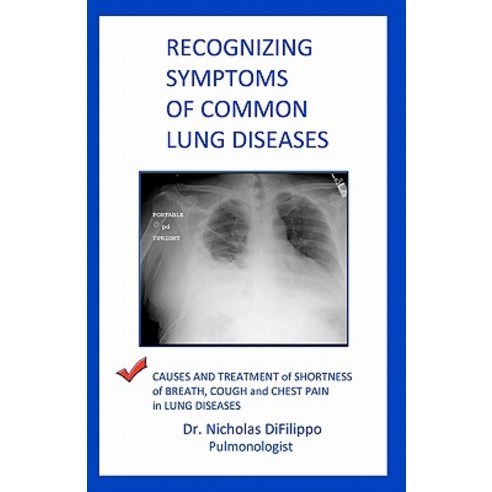 Recognizing Symptoms of Common Lung Diseases: Causes and Treatment of Shortness of Breath Cough and Chest Pain in Lung Diseases Paperback, Createspace
