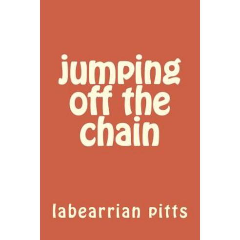 Jumping Off the Chain: Self Help Paperback, Createspace Independent Publishing Platform