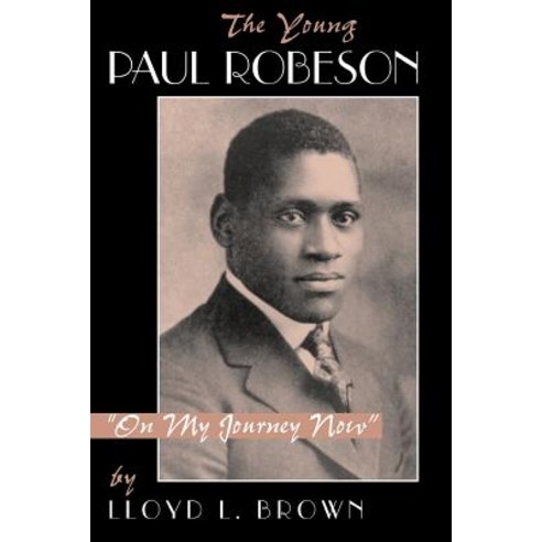 The Young Paul Robeson: On My Journey Now Paperback, Basic Books
