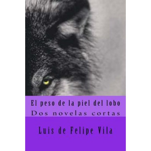 El Peso de la Piel del Lobo: DOS Novelas Cortas Paperback, Createspace Independent Publishing Platform