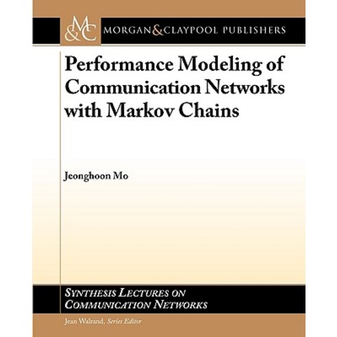 Performance Modeling of Communication Networks with Markov Chains Paperback, Morgan & Claypool
