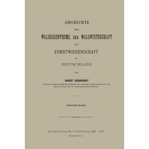 Geschichte Des Waldeigenthums Der Waldwirthschaft Und Forstwissenschaft in Deutschland: Dritter Band Paperback, Springer