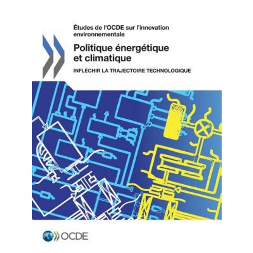 Etudes de L''Ocde Sur L''Innovation Environnementale Politique Energetique Et Climatique: Inflechir La Trajectoire Technologique Paperback, OECD