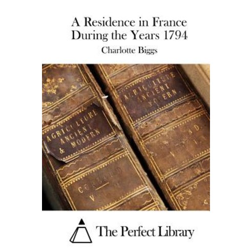 A Residence in France During the Years 1794 Paperback, Createspace Independent Publishing Platform
