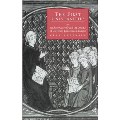 The First Universities:Studium Generale and the Origins of University Education in Europe, Cambridge University Press