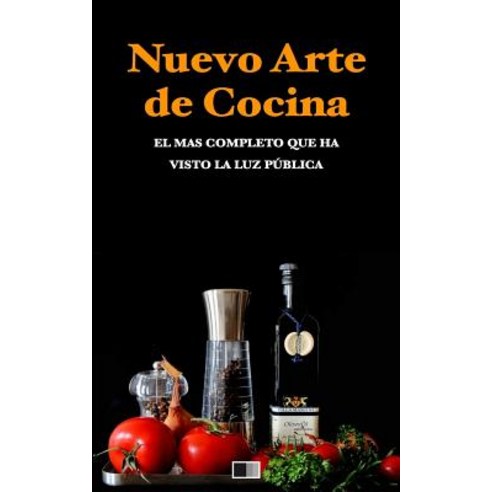 Nuevo Arte de Cocina. El Mas Completo Que Ha Visto La Luz Publica. Paperback, Createspace Independent Publishing Platform