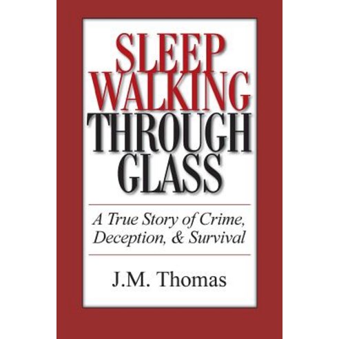 Sleepwalking Through Glass: A True Story of Crime Deception & Survival Paperback, Niche Creativity