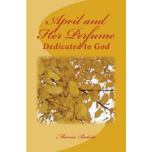 April and Her Perfume: Dedicated to God Paperback, Createspace