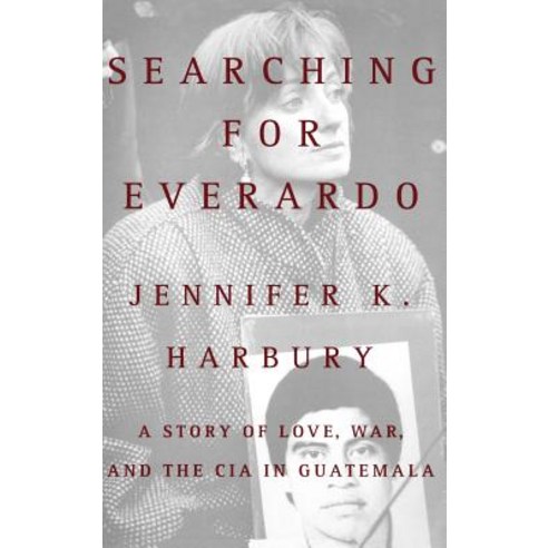 Searching for Everado: A Story of Love War and the CIA in Guatemala Hardcover, Warner Books