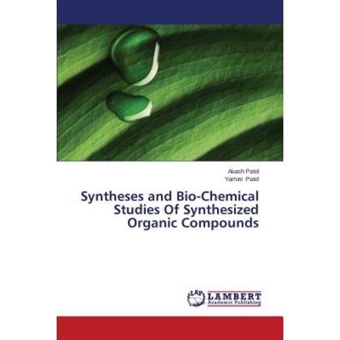 Syntheses and Bio-Chemical Studies of Synthesized Organic Compounds Paperback, LAP Lambert Academic Publishing