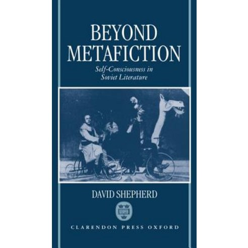 Beyond Metafiction: Self-Consciousness in Soviet Literature Hardcover, OUP Oxford