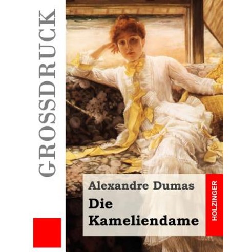 Die Kameliendame (Grossdruck) Paperback, Createspace Independent Publishing Platform