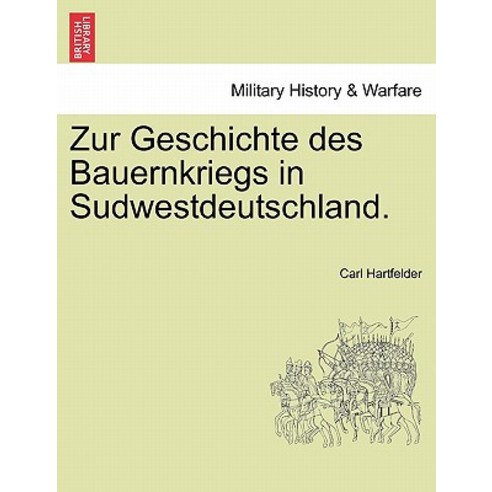 Zur Geschichte Des Bauernkriegs in Sudwestdeutschland. Paperback, British Library, Historical Print Editions
