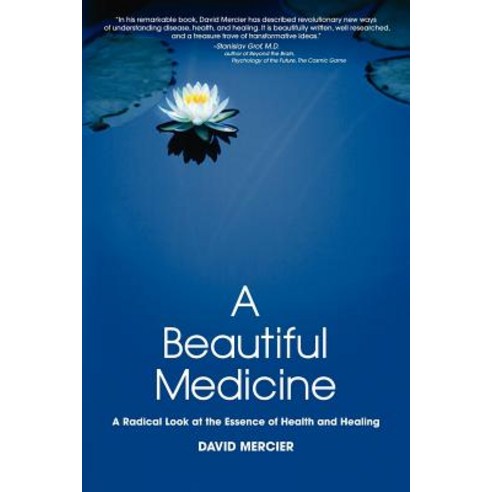 A Beautiful Medicine - A Radical Look at the Essence of Health and Healing Paperback, Mercier and Associates