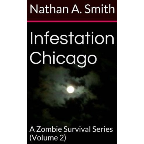 Infestation Chicago: A Zombie Survival Series Paperback, Createspace