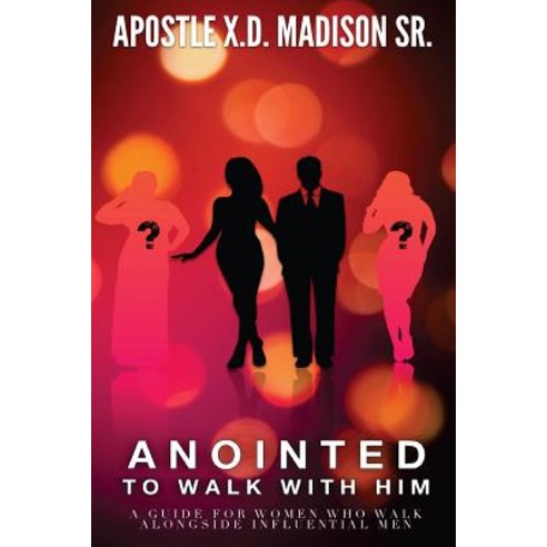 Anointed to Walk with Him: A Guide for Women Who Walk Alongside Influential Men Paperback, Createspace Independent Publishing Platform